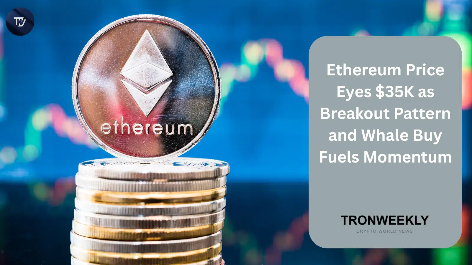 Ethereum Price Eyes $35K as Breakout Pattern and Whale Buy Fuels Momentum