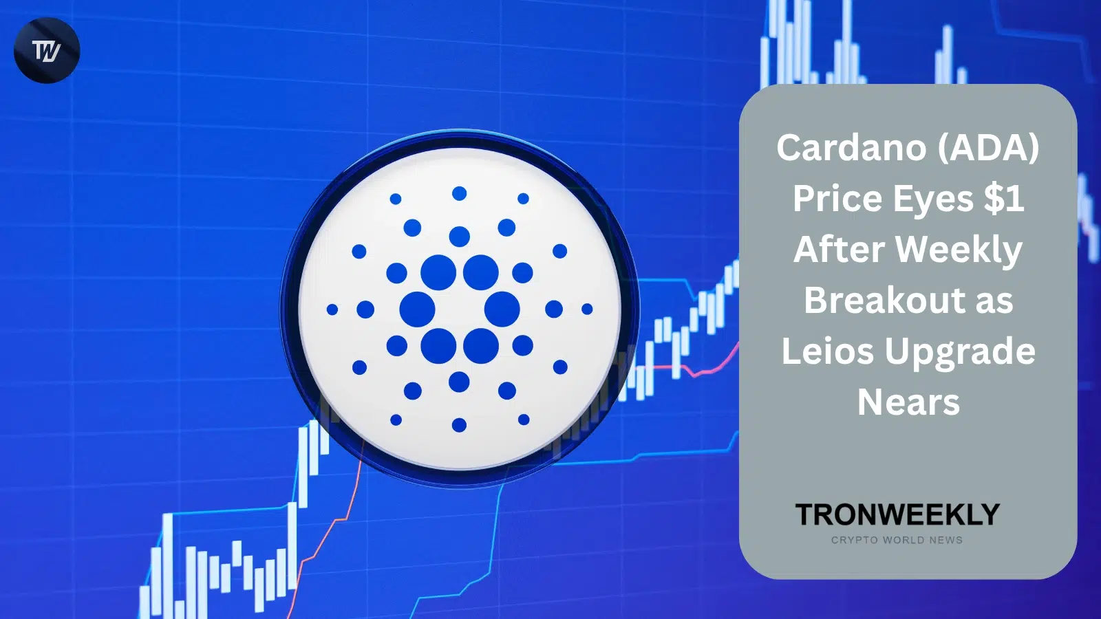 Cardano (ADA) Price Eyes $1 After Weekly Breakout as Leios Upgrade Nears