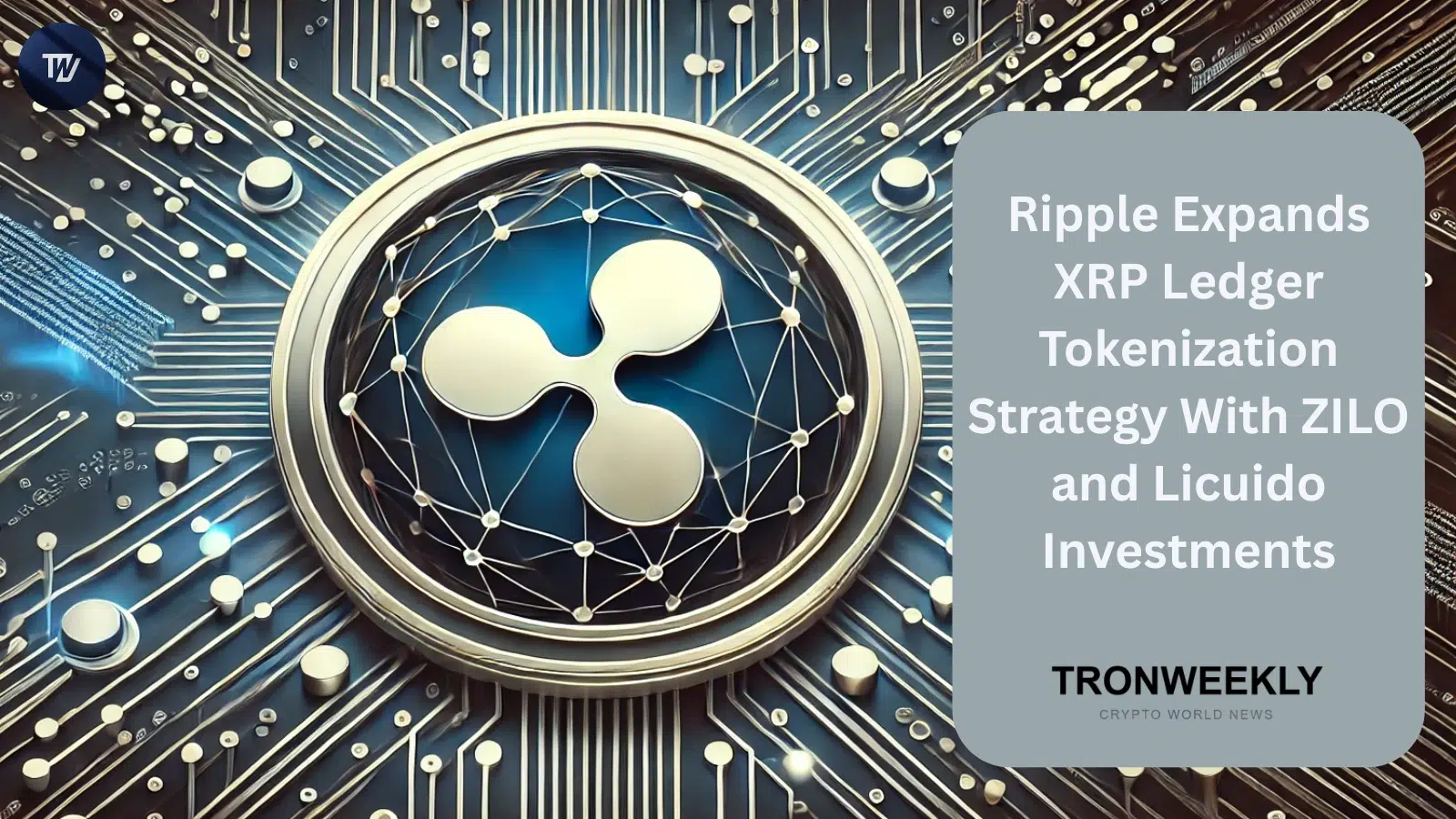 Ripple Expands XRP Ledger Tokenization Strategy With ZILO and Licuido Investments