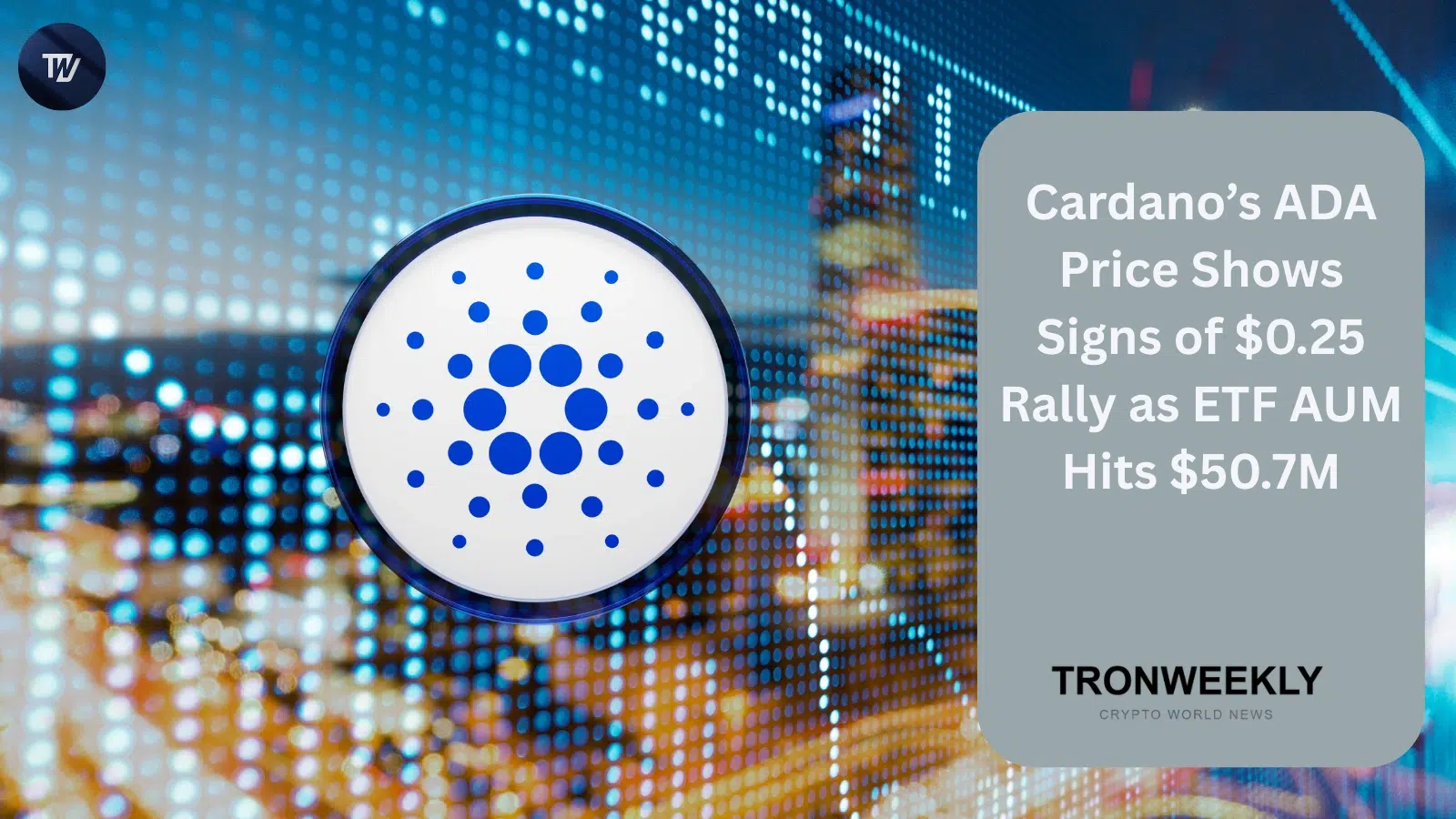 Cardano’s ADA Price Shows Signs of $0.25 Rally as ETF AUM Hits $50.7M