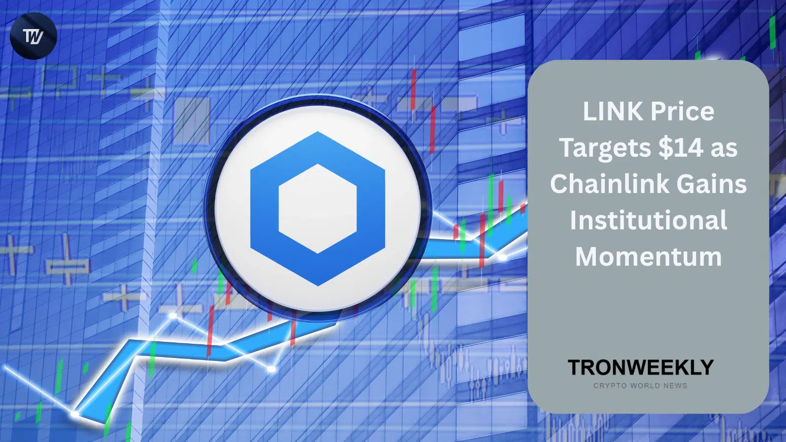 LINK Price Targets $14 as Chainlink Gains Institutional Momentum