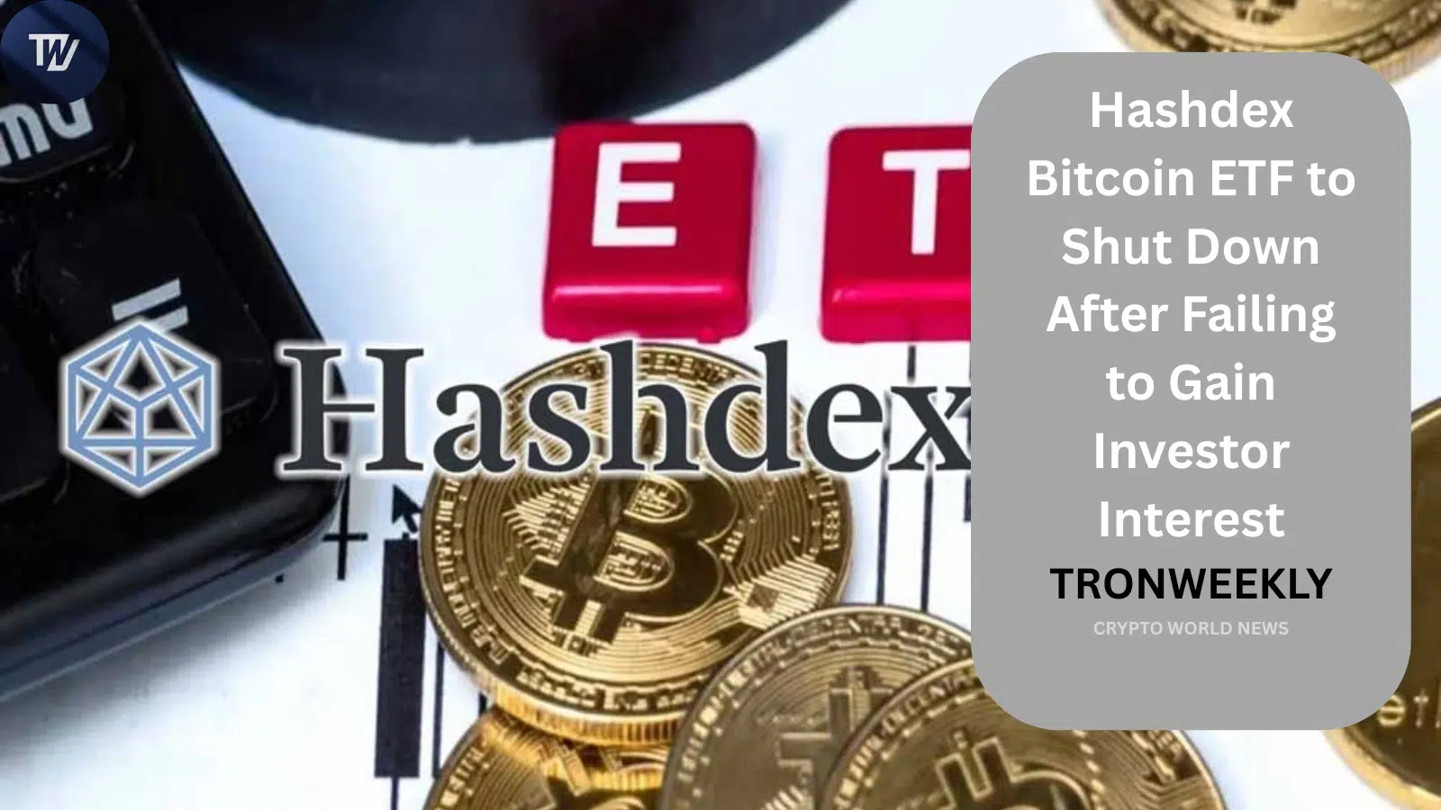 Hashdex Bitcoin ETF to Shut Down After Failing to Gain Investor Interest