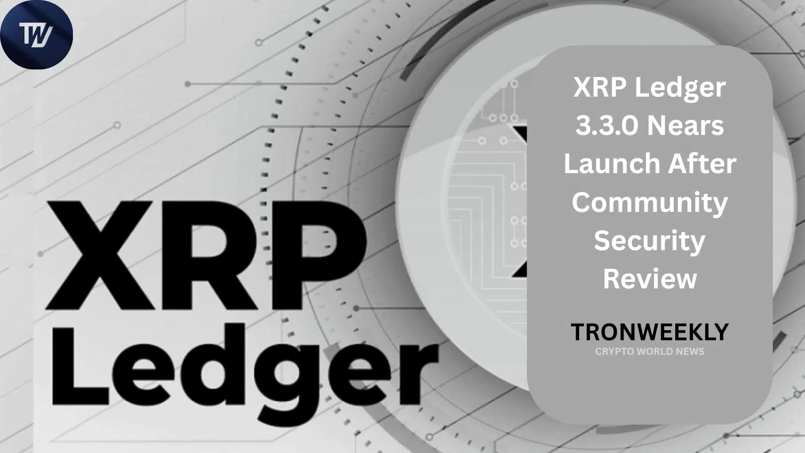XRP Ledger 3.3.0 Nears Launch After Community Security Review