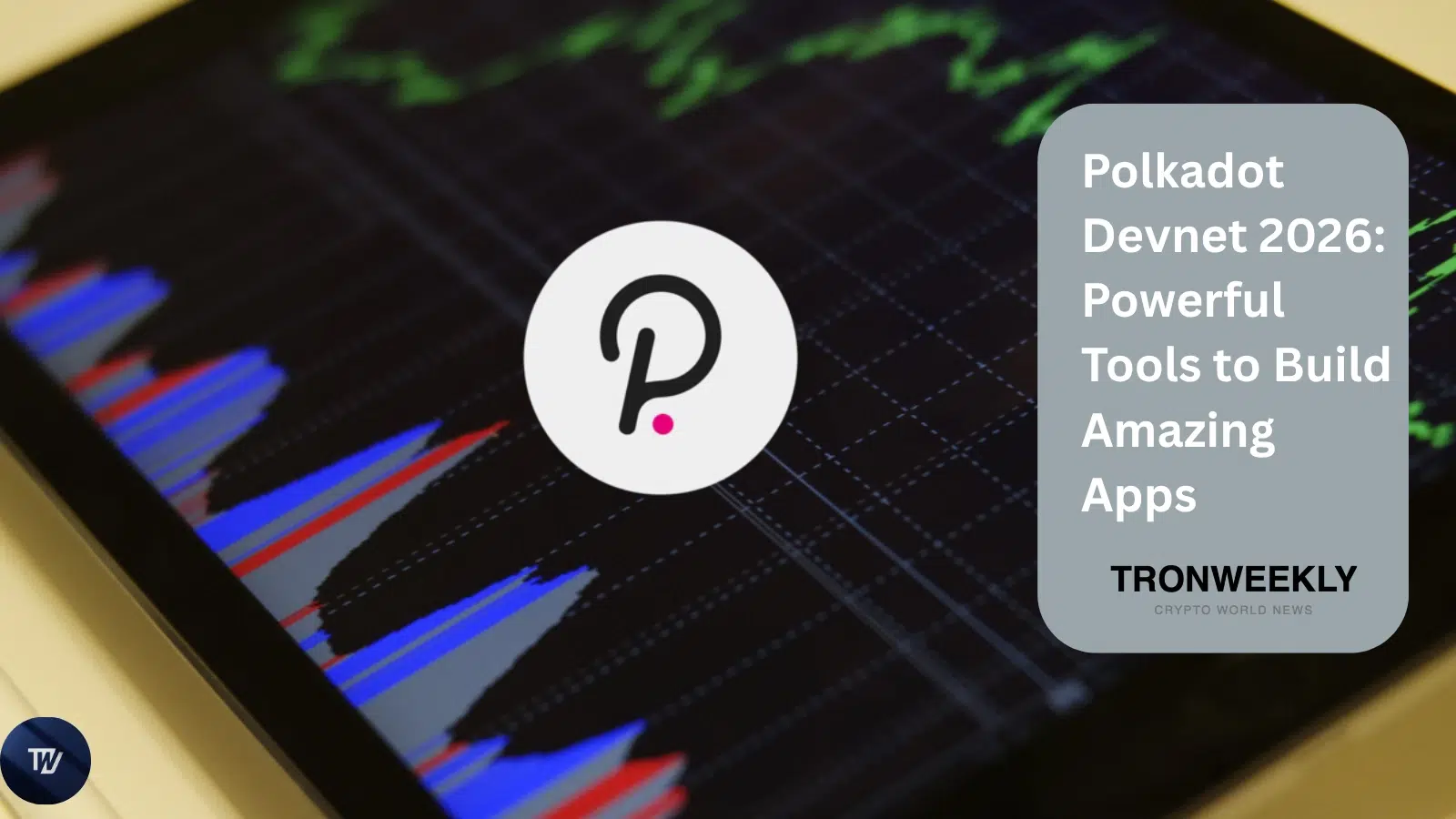 Polkadot Devnet 2026: Powerful Tools to Build Amazing Apps