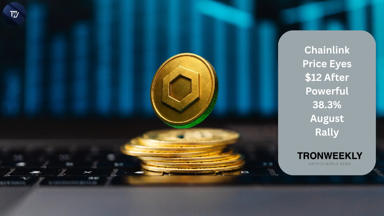 Chainlink Price Eyes $12 After Powerful 38.3% August Rally