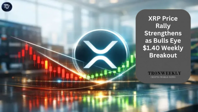 XRP Price Rally Strengthens as Bulls Eye $1.40 Weekly Breakout