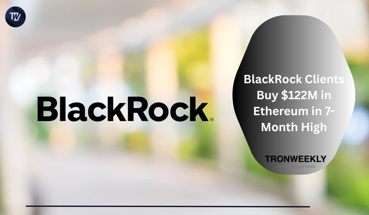 BlackRock Clients Buy $122M in Ethereum in 7-Month High