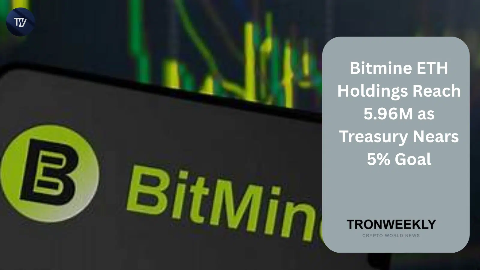 Bitmine ETH Holdings Reach 5.96M as Treasury Nears 5% Goal