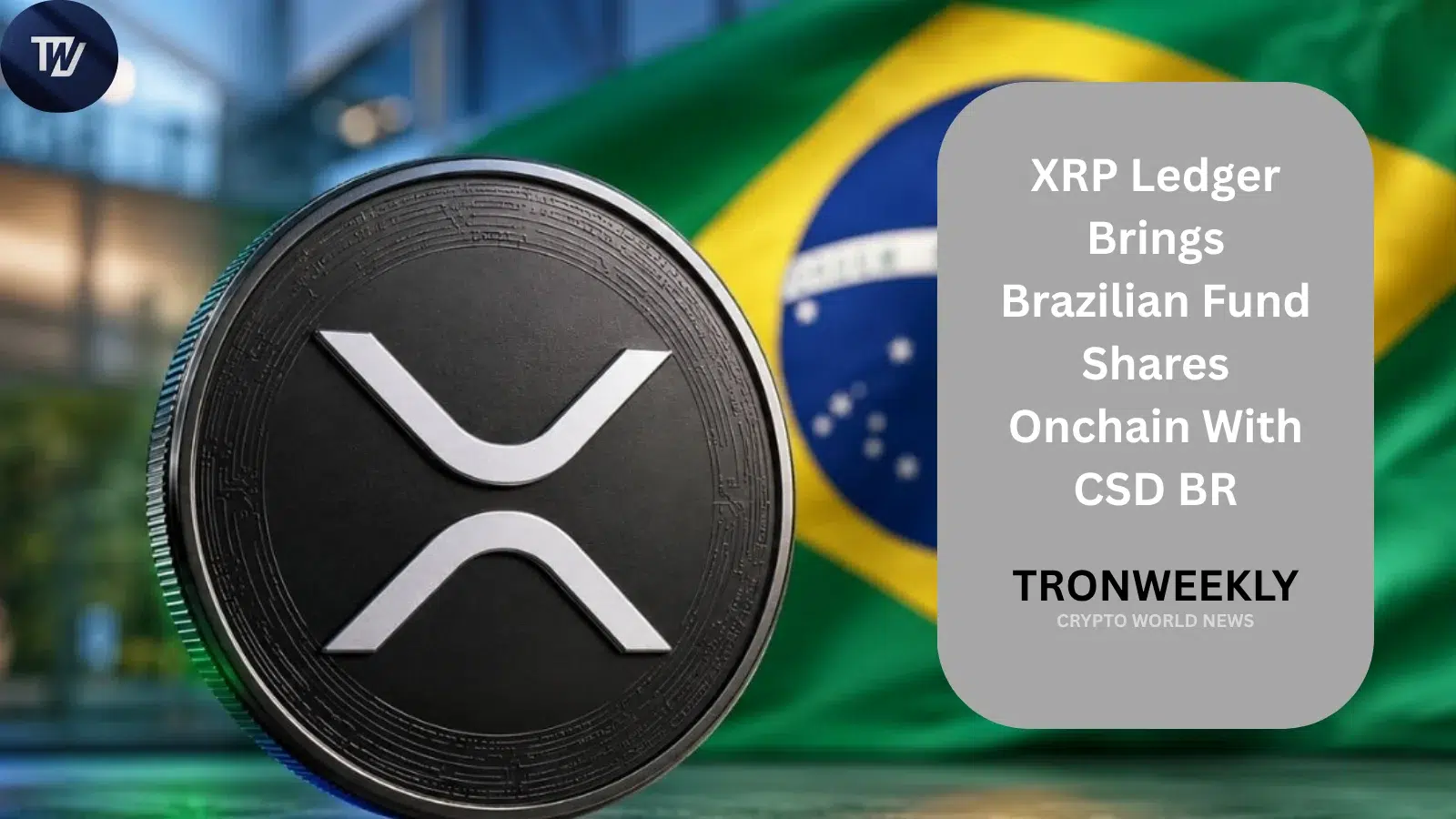 XRP Ledger Brings Brazilian Fund Shares Onchain With CSD BR