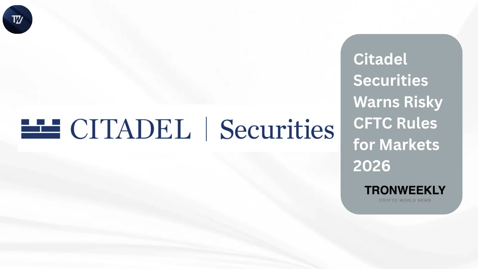 Citadel Securities Warns Risky CFTC Rules for Markets 2026