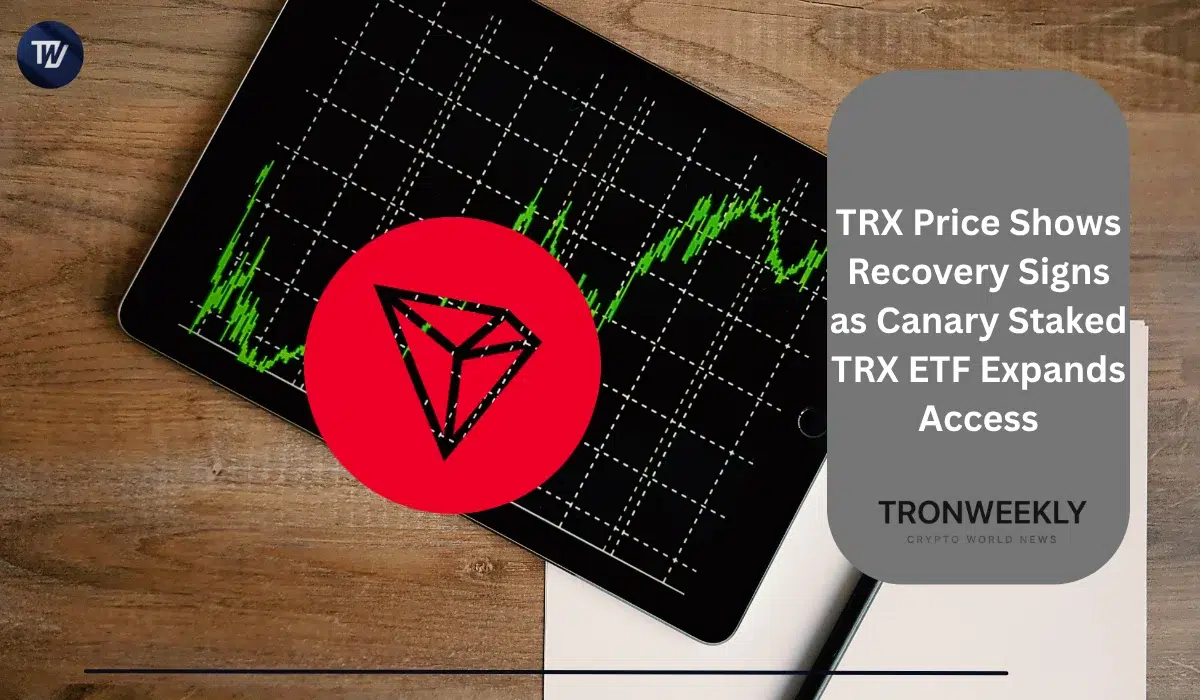 TRX Price Shows Recovery Signs as Canary Staked TRX ETF Expands Access