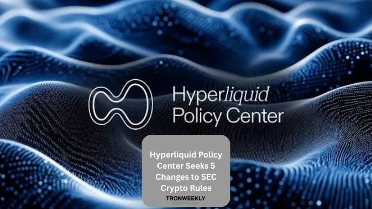 Hyperliquid Policy Center Seeks 5 Changes to SEC Crypto Rules