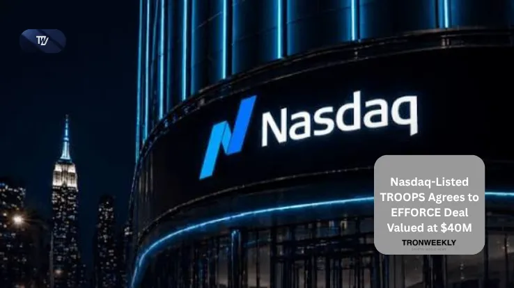 Nasdaq-Listed TROOPS Agrees to EFFORCE Deal Valued at $40M
