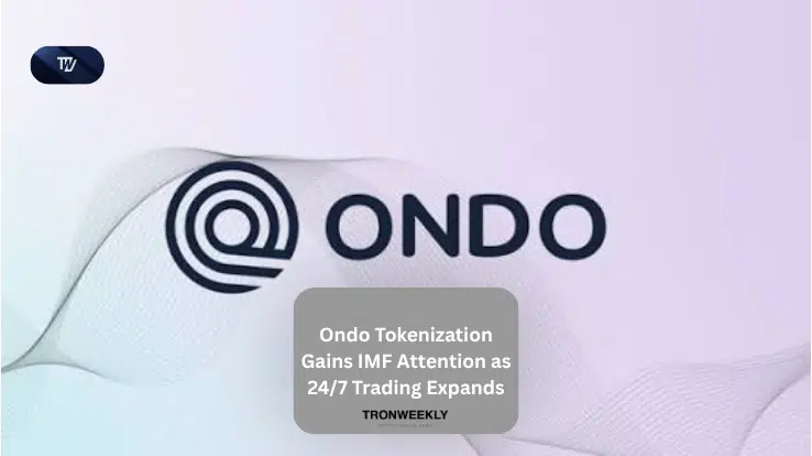 Ondo Tokenization Gains IMF Attention as 24/7 Trading Expands