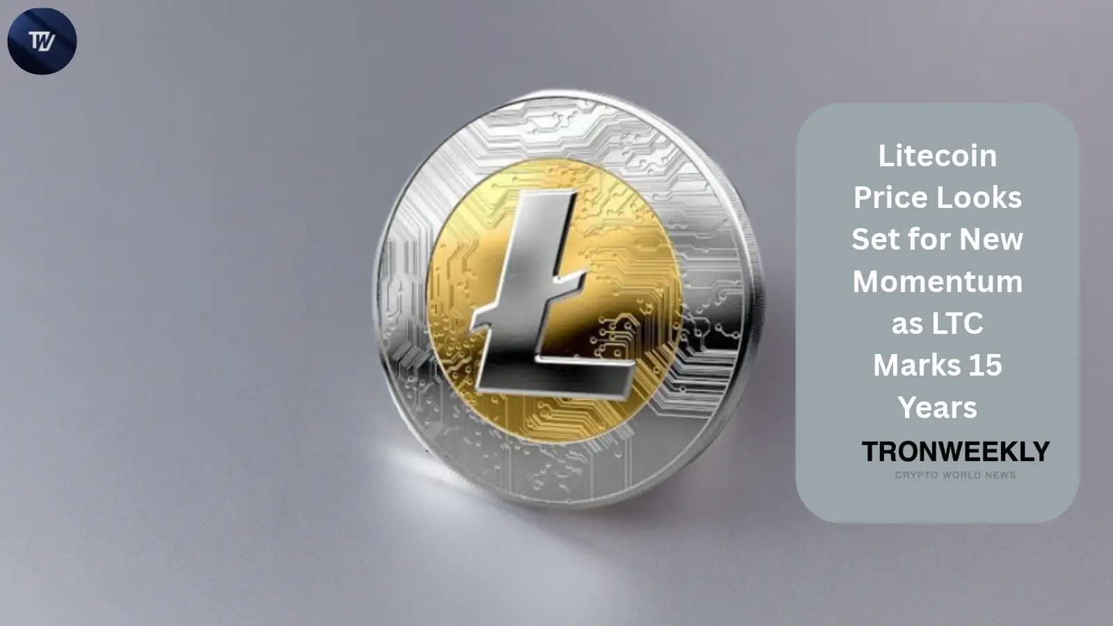 Litecoin Price Looks Set for New Momentum as LTC Marks 15 Years