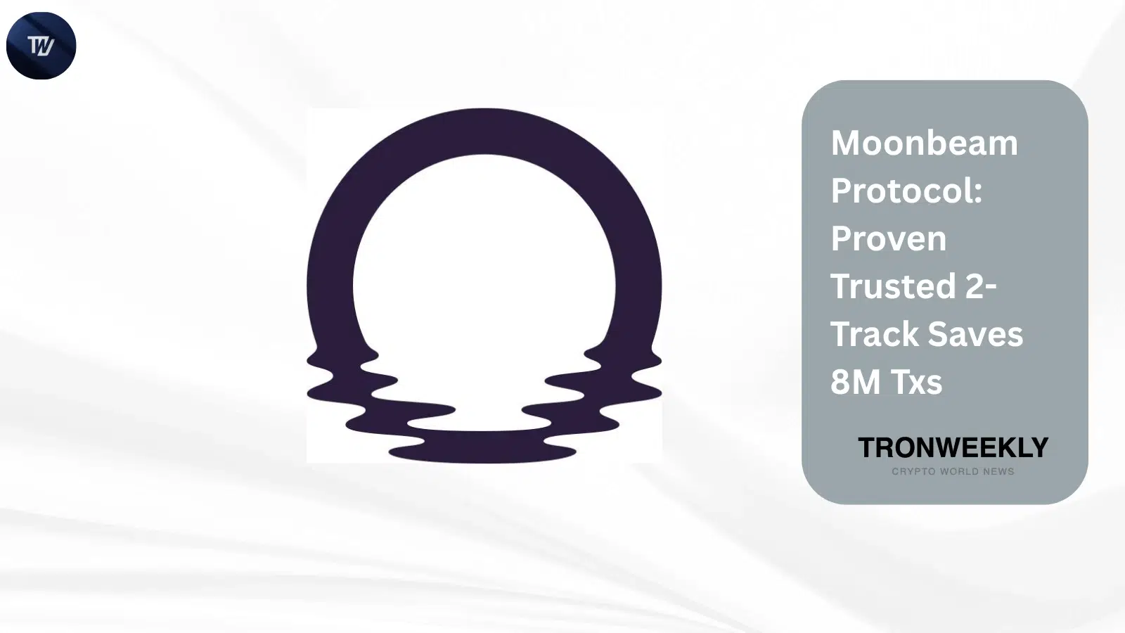 Moonbeam Protocol: Proven Trusted 2-Track Saves 8M Txs